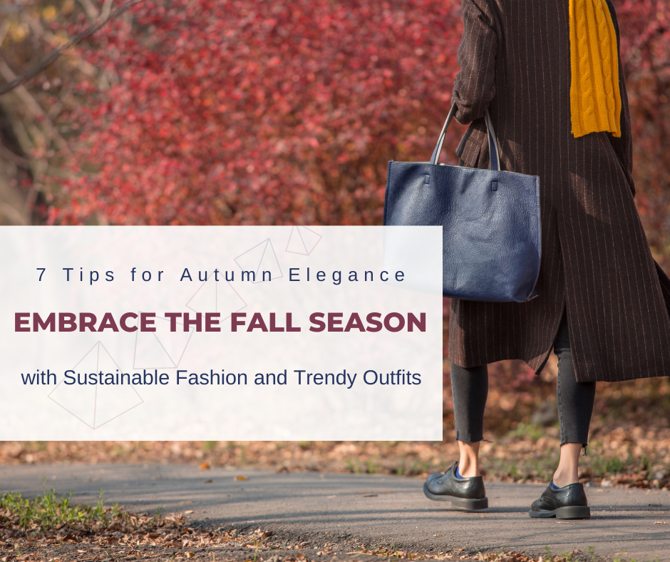 7 Tips for Autumn Elegance: Embrace the Fall Season with Sustainable Fashion and Trendy Outfits